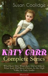 KATY CARR Complete Series: What Katy Did, What Katy Did at School, What Katy Did Next, Clover, In the High Valley & Curly Locks (Illustrated)