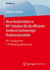 Neue Reaktivitäten in RhIII-Katalyse für die effiziente Synthese hochwertiger Reaktionsprodukte