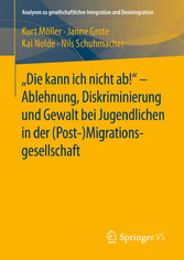 'Die kann ich nicht ab!' -  Ablehnung, Diskriminierung und Gewalt bei Jugendlichen in der (Post-) Migrationsgesellschaft