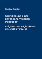 Grundlegung einer psychoanalytischen Pädagogik