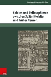 Spielen und Philosophieren zwischen Spätmittelalter und Früher Neuzeit