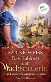 Das Kabinett der Wachsmalerin - Das Leben der Madame Tussaud - Zweiter Roman