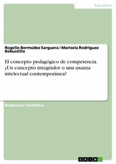 El concepto pedagógico de competencia. ¿Un concepto integrador o una usanza intelectual contemporánea?