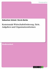 Kommunale Wirtschaftsförderung. Ziele, Aufgaben und Organisationsformen