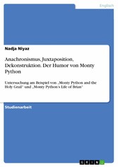 Anachronismus, Juxtaposition, Dekonstruktion. Der Humor von Monty Python