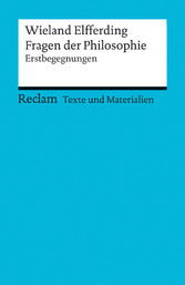 Fragen der Philosophie. Erstbegegnungen (Texte und Materialien für den Unterricht)