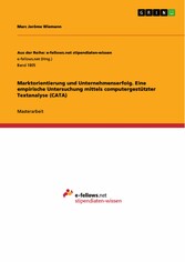 Marktorientierung und Unternehmenserfolg. Eine empirische Untersuchung mittels computergestützter Textanalyse (CATA)