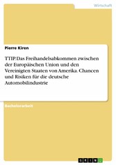 TTIP. Das Freihandelsabkommen zwischen der Europäischen Union und den Vereinigten Staaten von Amerika. Chancen und Risiken für die deutsche Automobilindustrie