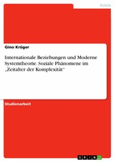 Internationale Beziehungen und Moderne Systemtheorie. Soziale Phänomene im 'Zeitalter der Komplexität'