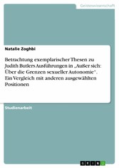 Betrachtung exemplarischer Thesen zu Judith Butlers Ausführungen in 'Außer sich: Über die Grenzen sexueller Autonomie'. Ein Vergleich mit anderen ausgewählten Positionen