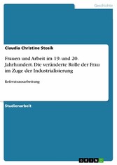 Frauen und Arbeit im 19. und 20. Jahrhundert. Die veränderte Rolle der Frau im Zuge der Industrialisierung