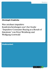 Was zeichnet impulsive Kaufentscheidungen aus? Zur Studie 'Impulsive Consumer Buying as a Result of Emotions' von Peter Weinberg und Wolfgang Gottwald