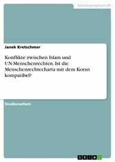 Konflikte zwischen Islam und UN-Menschenrechten. Ist die Menschenrechtecharta mit dem Koran kompatibel?