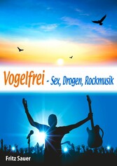 Vogelfrei - Sex, Drogen, Rockmusik