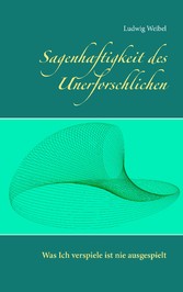 Sagenhaftigkeit des Unerforschlichen