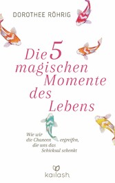 Die fünf magischen Momente des Lebens