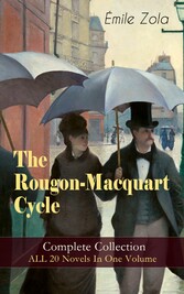 The Rougon-Macquart Cycle: Complete Collection - ALL 20 Novels In One Volume