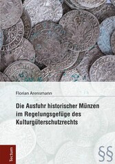 Die Ausfuhr historischer Münzen im Regelungsgefüge des Kulturgüterschutzrechts