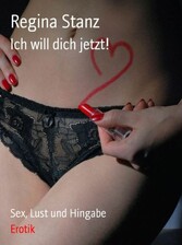 Ich will Dich jetzt!