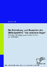 Die Entstehung und Rezeption des DEFA-Spielfilms 'Der Verlorene Engel'