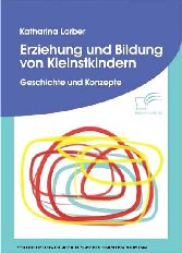 Erziehung und Bildung von Kleinstkindern. Geschichte und Konzepte