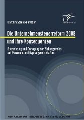 Die Unternehmensteuerreform 2008 und ihre Konsequenzen. Betrachtung und Darlegung der Wirkungsweise auf Personen- und Kapitalgesellschaften