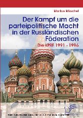 Der Kampf um die parteipolitische Macht in der Russländischen Föderation. Die KPRF 1991 - 1996