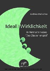 Ideal und Wirklichkeit in Hermann Hesses 'Das Glasperlenspiel'