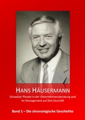 Hans Häusermann - Schweizer Pionier in der Unternehmensberatung und im Management auf Zeit-Geschäft