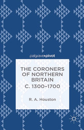 The Coroners of Northern Britain c. 1300-1700