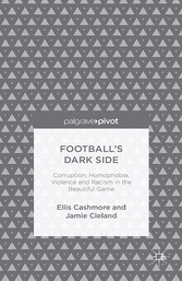 Football's Dark Side: Corruption, Homophobia, Violence and Racism in the Beautiful Game