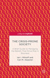 The Crisis-Prone Society: A Brief Guide to Managing the Beliefs that Drive Risk in Business