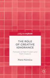 The Role of Creative Ignorance: Portraits of Path Finders and Path Creators