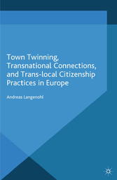 Town Twinning, Transnational Connections, and Trans-local Citizenship Practices in Europe