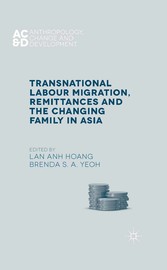 Transnational Labour Migration, Remittances and the Changing Family in Asia