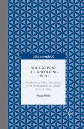 Doctor Who: The Unfolding Event - Marketing, Merchandising and Mediatizing a Brand Anniversary