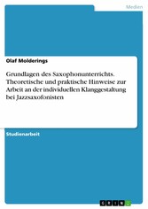 Grundlagen des Saxophonunterrichts. Theoretische und praktische Hinweise zur Arbeit an der individuellen Klanggestaltung bei Jazzsaxofonisten