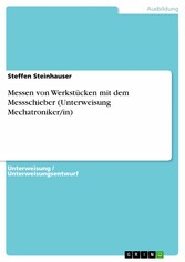 Messen von Werkstücken mit dem Messschieber (Unterweisung Mechatroniker/in)