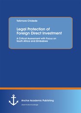 Legal Protection of Foreign Direct Investment. A Critical Assessment with Focus on South Africa and Zimbabwe