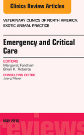 Emergency and Critical Care, An Issue of Veterinary Clinics of North America: Exotic Animal Practice,