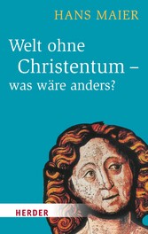 Welt ohne Christentum - was wäre anders?