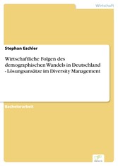 Wirtschaftliche Folgen des demographischen Wandels in Deutschland - Lösungsansätze im Diversity Management