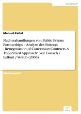 Nachverhandlungen von Public Private Partnerships - Analyse des Beitrags 'Renegotiation of Concession Contracts. A Theoretical Approach' von Guasch / Laffont / Straub (2006)