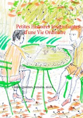 Petites histoires insignifiantes d&apos;une vie ordinaire