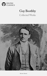 Delphi Collected Works of Guy Boothby (Illustrated)