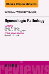 Gynecologic Pathology, An Issue of Surgical Pathology Clinics,