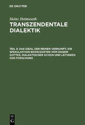 Das Ideal der reinen Vernunft; die spekulativen Beweisarten vom Dasein Gottes; dialektischer Schein und Leitideen der Forschung