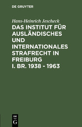 Das Institut für Ausländisches und Internationales Strafrecht in Freiburg i. Br. 1938 - 1963