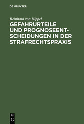 Gefahrurteile und Prognoseentscheidungen in der Strafrechtspraxis