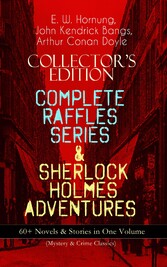 COLLECTOR'S EDITION - COMPLETE RAFFLES SERIES & SHERLOCK HOLMES ADVENTURES: 60+ Novels & Stories in One Volume (Mystery & Crime Classics)